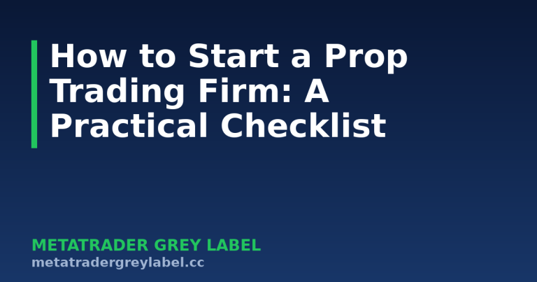 How to Start a Prop Trading Firm: A Practical Checklist - MetaTrader grey label guide
