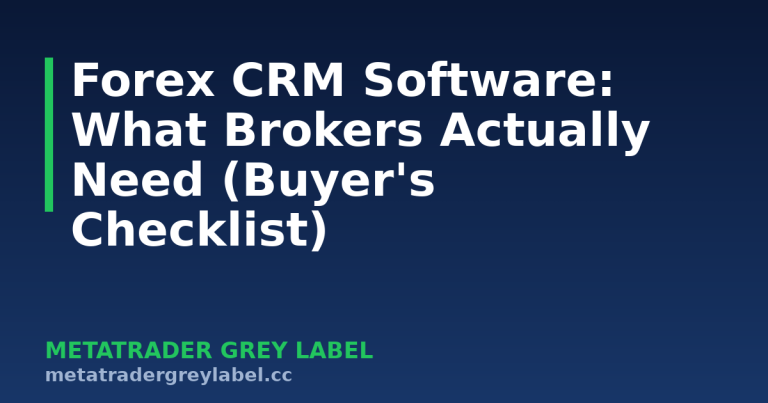 Forex CRM Software: What Brokers Actually Need (Buyer's Checklist) - MetaTrader grey label guide