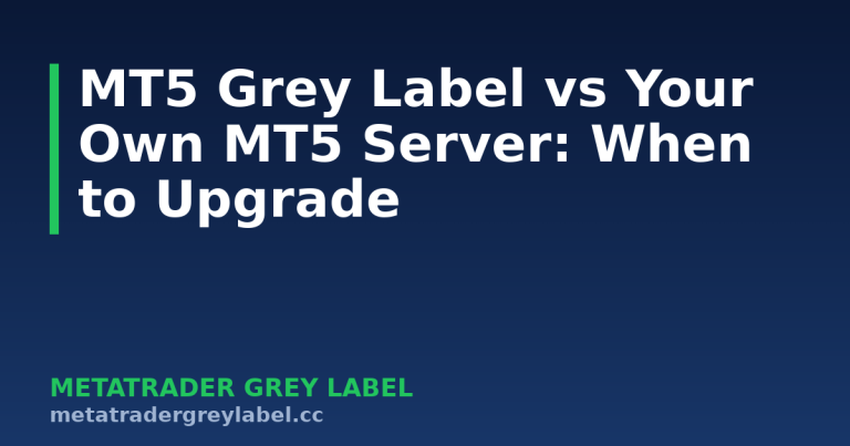 MT5 Grey Label vs Your Own MT5 Server: When to Upgrade - MetaTrader grey label guide
